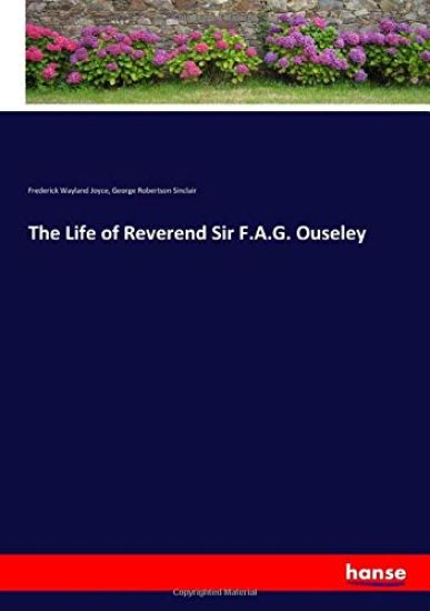 The Life of Reverend Sir F.A.G. Ouseley