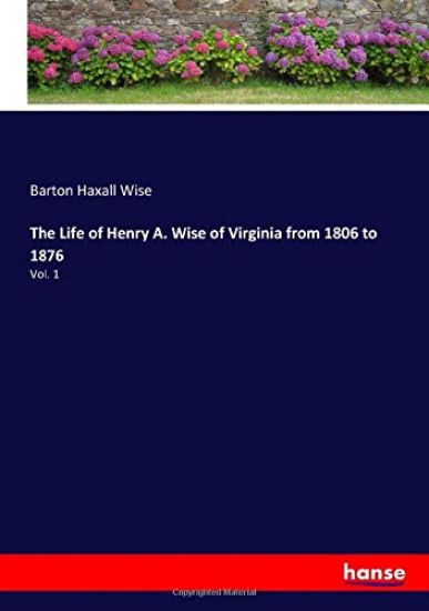 The Life of Henry A. Wise of Virginia from 1806 to 1876