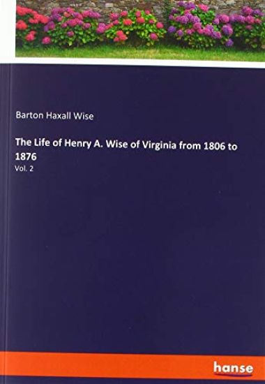 The Life of Henry A. Wise of Virginia from 1806 to 1876