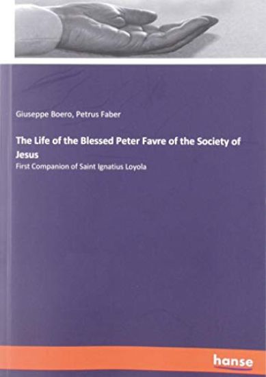 The Life of the Blessed Peter Favre of the Society of Jesus