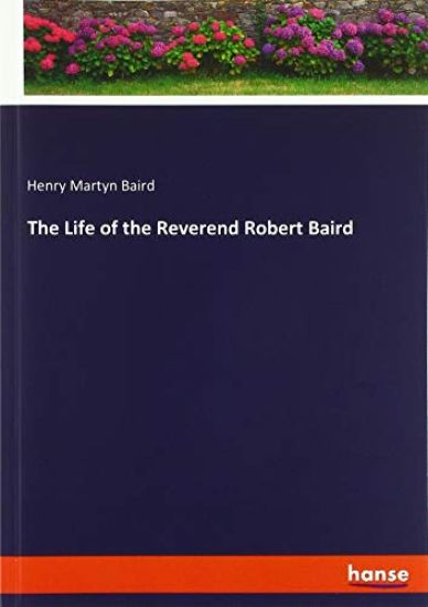 The Life of the Reverend Robert Baird