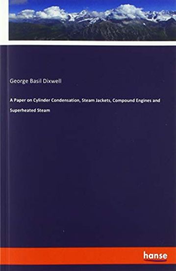 A Paper on Cylinder Condensation, Steam Jackets, Compound Engines and Superheated Steam
