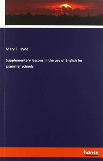 Supplementary lessons in the use of English for grammar schools