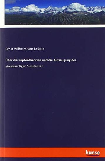 Über die Peptontheorien und die Aufsaugung der eiweissartigen Substanzen