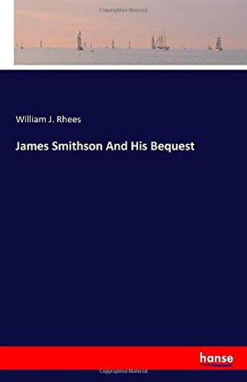 James Smithson And His Bequest
