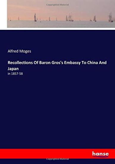 Recollections Of Baron Gros's Embassy To China And Japan