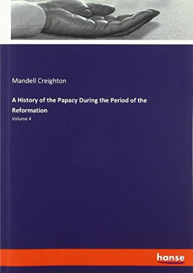 A History of the Papacy During the Period of the Reformation