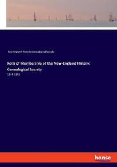 Rolls of Membership of the New-England Historic Genealogical Society
