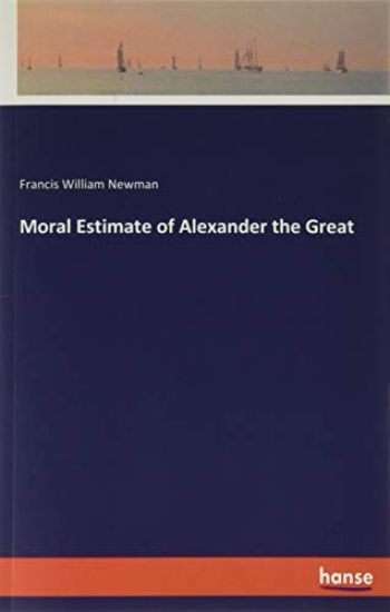 Moral Estimate of Alexander the Great
