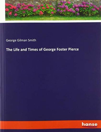 The Life and Times of George Foster Pierce