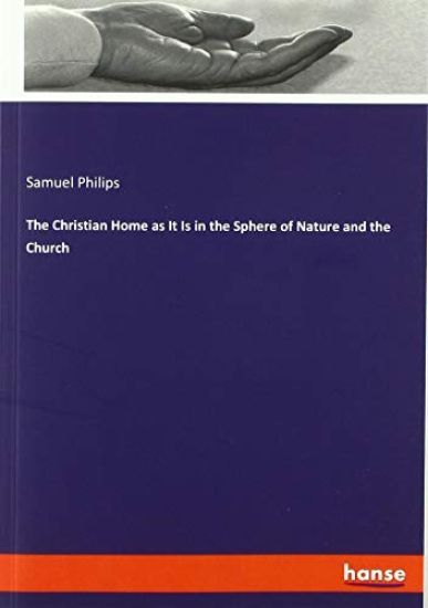 The Christian Home as It Is in the Sphere of Nature and the Church