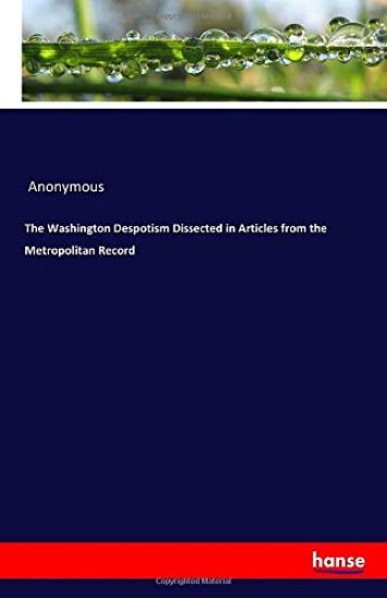 The Washington Despotism Dissected in Articles from the Metropolitan Record