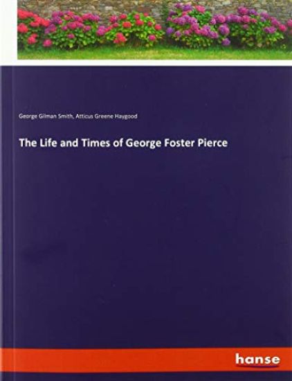 The Life and Times of George Foster Pierce
