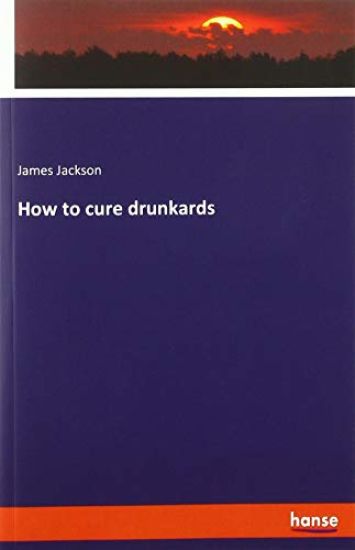 How to cure drunkards