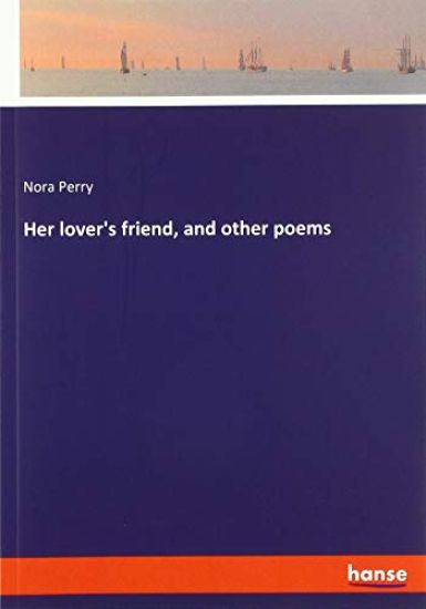 Her lover's friend, and other poems