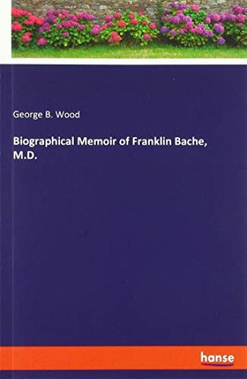 Biographical Memoir of Franklin Bache, M.D.
