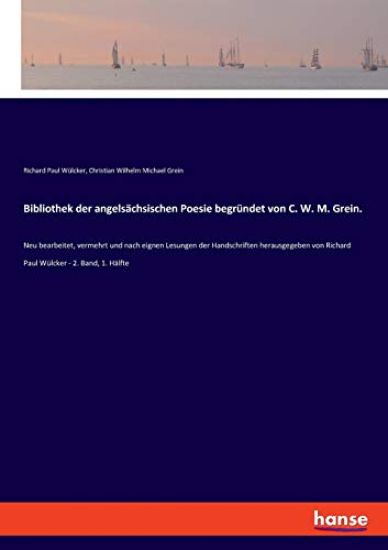 Bibliothek der angelsächsischen Poesie begründet von C. W. M. Grein.