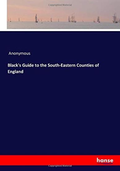 Black's Guide to the South-Eastern Counties of England