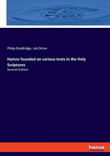 Hymns founded on various texts in the Holy Scriptures