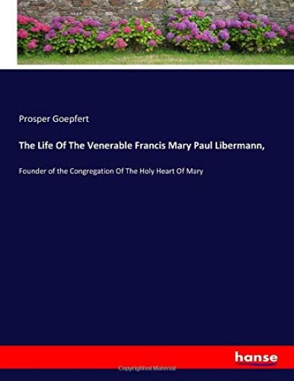 The Life Of The Venerable Francis Mary Paul Libermann,