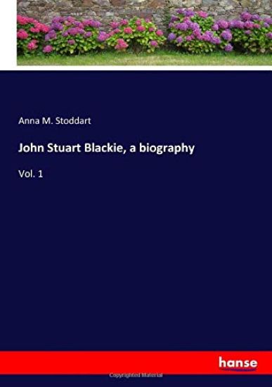 John Stuart Blackie, a biography