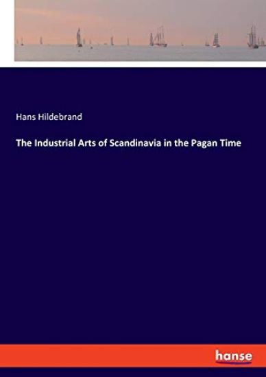 The Industrial Arts of Scandinavia in the Pagan Time