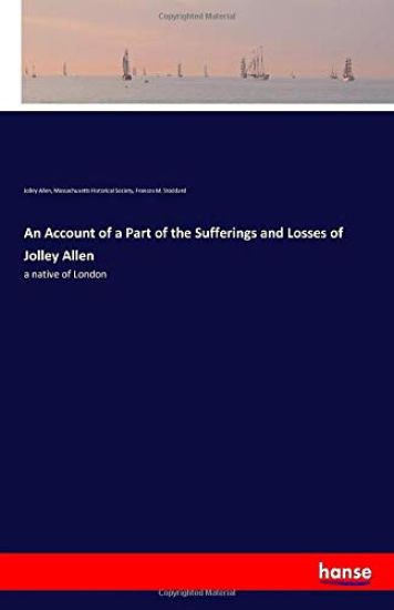 An Account of a Part of the Sufferings and Losses of Jolley Allen