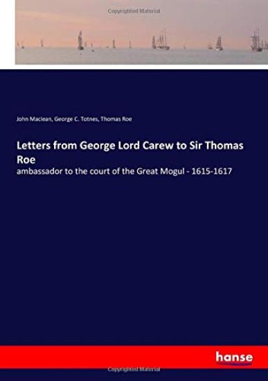 Letters from George Lord Carew to Sir Thomas Roe