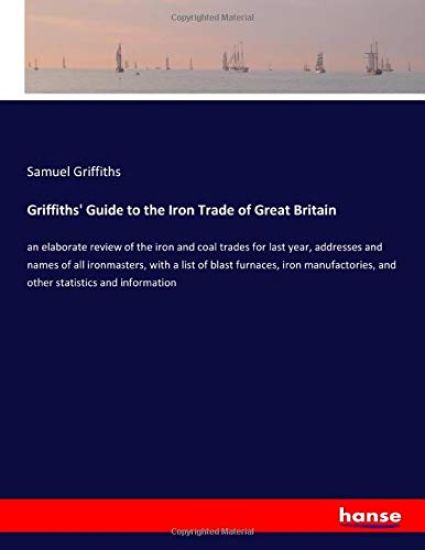 Griffiths' Guide to the Iron Trade of Great Britain