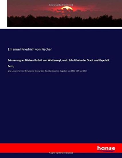 Erinnerung an Niklaus Rudolf von Wattenwyl, weil. Schultheiss der Stadt und Republik Bern,