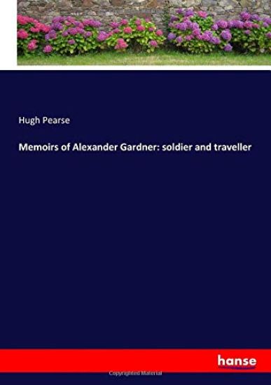 Memoirs of Alexander Gardner: soldier and traveller