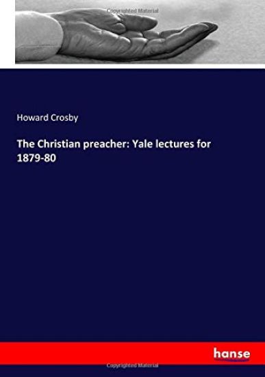 The Christian preacher: Yale lectures for 1879-80
