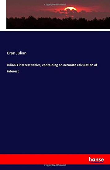 Julian's interest tables, containing an accurate calculation of interest