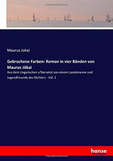 Gebrochene Farben: Roman in vier Bänden von Maurus Jökai