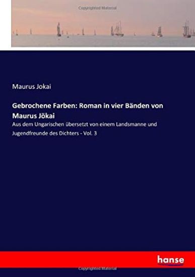 Gebrochene Farben: Roman in vier Bänden von Maurus Jökai