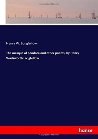 The masque of pandora and other poems, by Henry Wadsworth Longfellow