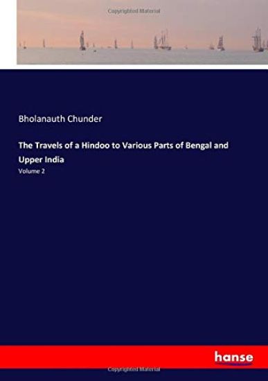 The Travels of a Hindoo to Various Parts of Bengal and Upper India