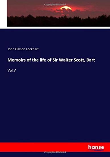 Memoirs of the life of Sir Walter Scott, Bart