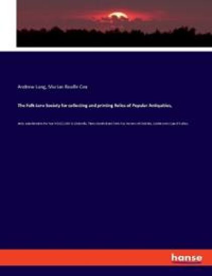 The Folk-Lore Society for collecting and printing Relics of Popular Antiquities,
