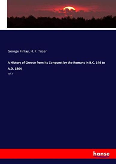 A History of Greece from its Conquest by the Romans in B.C. 146 to A.D. 1864