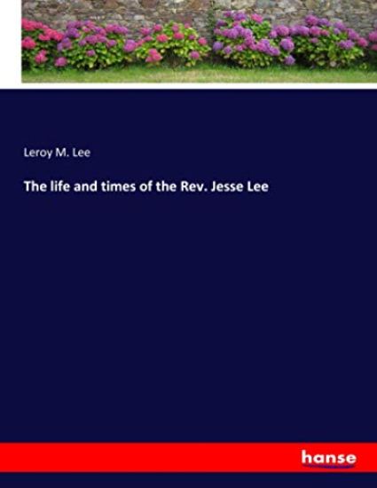 The life and times of the Rev. Jesse Lee