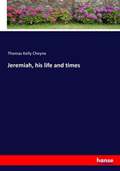 Jeremiah, his life and times