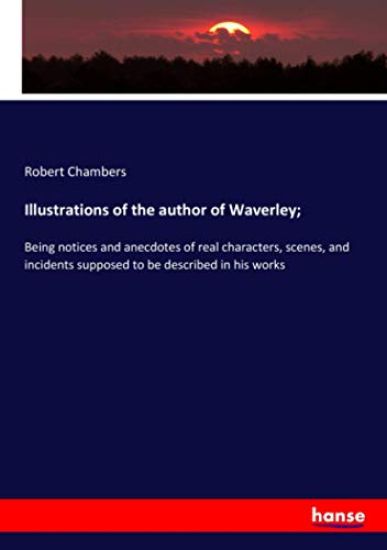 Illustrations of the author of Waverley;