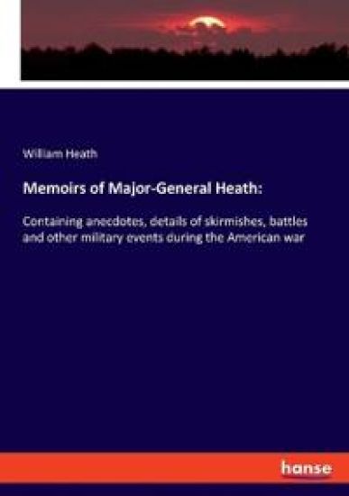 Memoirs of Major-General Heath: