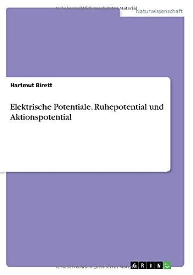 Elektrische Potentiale. Ruhepotential und Aktionspotential