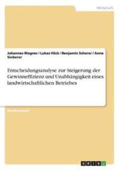 Entscheidungsanalyse zur Steigerung der Gewinneffizienz und Unabhängigkeit eines landwirtschaftlichen Betriebes