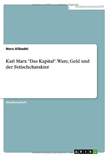 Karl Marx "Das Kapital". Ware, Geld und der Fetischcharakter