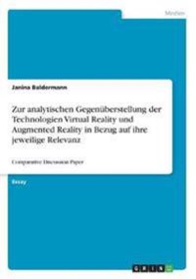 Zur analytischen Gegenüberstellung der Technologien Virtual Reality und Augmented Reality in Bezug auf ihre jeweilige Relevanz
