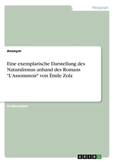 Eine exemplarische Darstellung des Naturalismus anhand des Romans "L'Assommoir" von Émile Zola