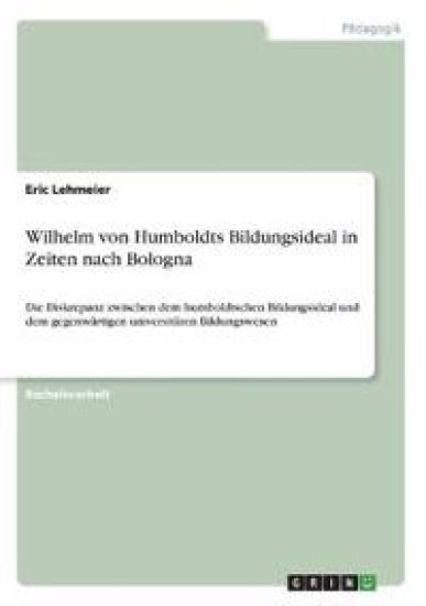 Wilhelm von Humboldts Bildungsideal in Zeiten nach Bologna